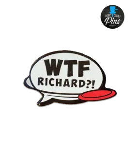 WTF Richard?! Pin